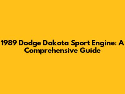 1989 Dodge Dakota Sport Engine: A Comprehensive Guide