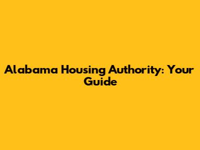 Alabama Housing Authority: Your Guide