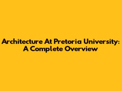 Architecture At Pretoria University: A Complete Overview