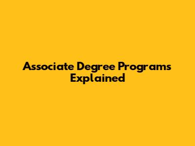 Associate Degree Programs Explained
