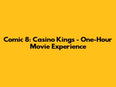 Comic 8: Casino Kings - One-Hour Movie Experience