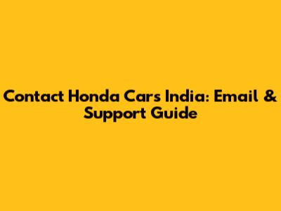 Contact Honda Cars India: Email & Support Guide