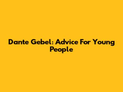 Dante Gebel: Advice For Young People