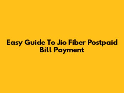 Easy Guide To Jio Fiber Postpaid Bill Payment