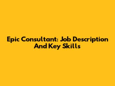 Epic Consultant: Job Description And Key Skills