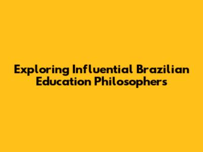 Exploring Influential Brazilian Education Philosophers