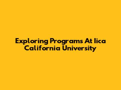 Exploring Programs At Iica California University