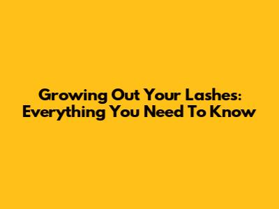 Growing Out Your Lashes: Everything You Need To Know