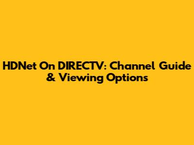 HDNet On DIRECTV: Channel Guide & Viewing Options