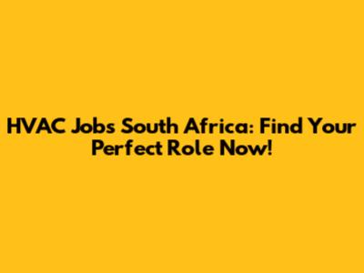 HVAC Jobs South Africa: Find Your Perfect Role Now!