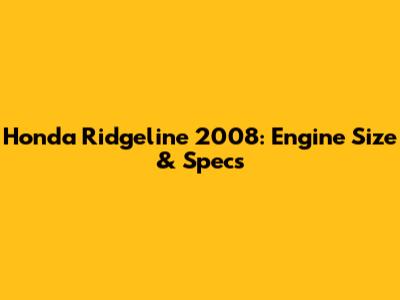 Honda Ridgeline 2008: Engine Size & Specs