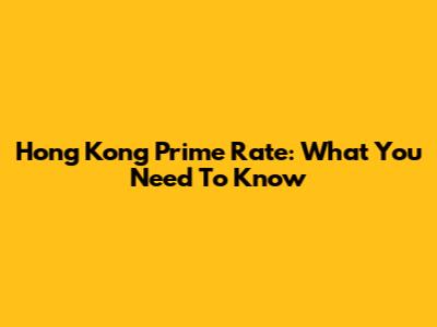 Hong Kong Prime Rate: What You Need To Know