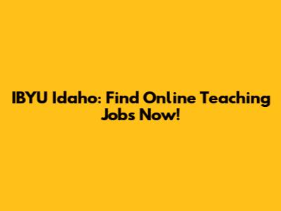 IBYU Idaho: Find Online Teaching Jobs Now!