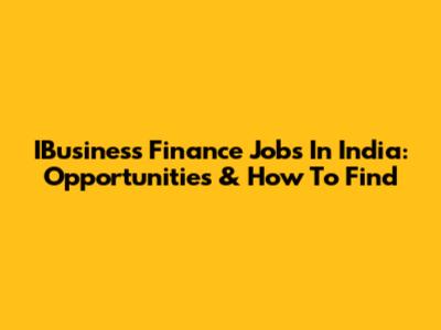 IBusiness Finance Jobs In India: Opportunities & How To Find