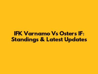 IFK Varnamo Vs Osters IF: Standings & Latest Updates
