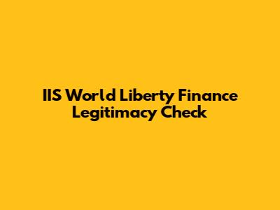 IIS World Liberty Finance Legitimacy Check