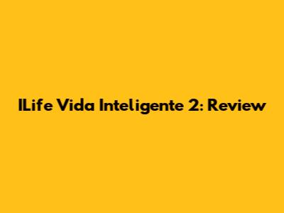 ILife Vida Inteligente 2: Review