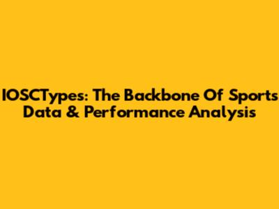 IOSCTypes: The Backbone Of Sports Data & Performance Analysis