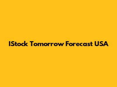 IStock Tomorrow Forecast USA