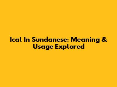 Ical In Sundanese: Meaning & Usage Explored