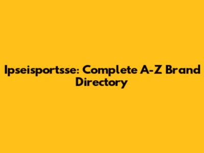 Ipseisportsse: Complete A-Z Brand Directory