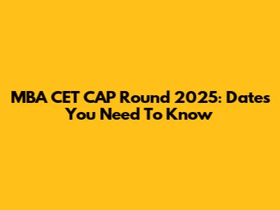 MBA CET CAP Round 2025: Dates You Need To Know