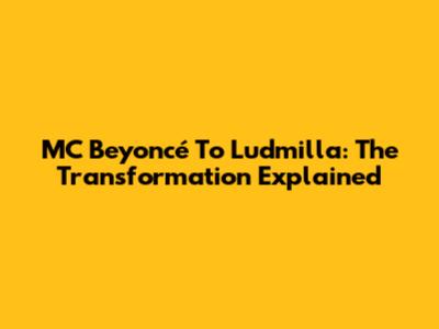MC Beyoncé To Ludmilla: The Transformation Explained
