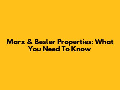 Marx & Besler Properties: What You Need To Know