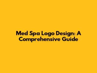 Med Spa Logo Design: A Comprehensive Guide