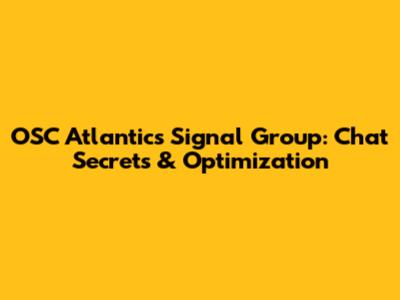 OSC Atlantic's Signal Group: Chat Secrets & Optimization