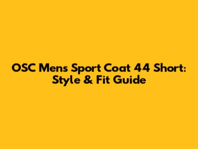 OSC Mens Sport Coat 44 Short: Style & Fit Guide