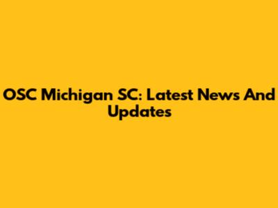 OSC Michigan SC: Latest News And Updates
