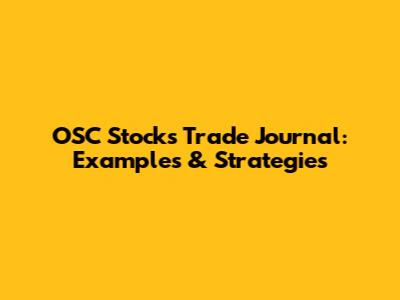 OSC Stocks Trade Journal: Examples & Strategies