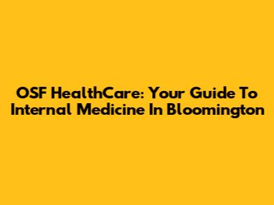 OSF HealthCare: Your Guide To Internal Medicine In Bloomington