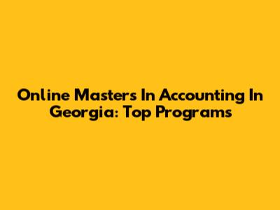 Online Masters In Accounting In Georgia: Top Programs