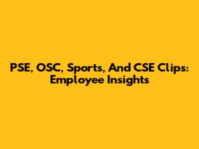 PSE, OSC, Sports, And CSE Clips: Employee Insights
