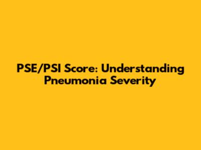 PSE/PSI Score: Understanding Pneumonia Severity
