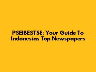 PSEIBESTSE: Your Guide To Indonesia's Top Newspapers