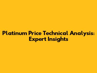Platinum Price Technical Analysis: Expert Insights