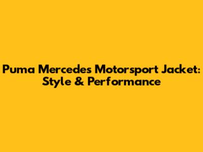 Puma Mercedes Motorsport Jacket: Style & Performance
