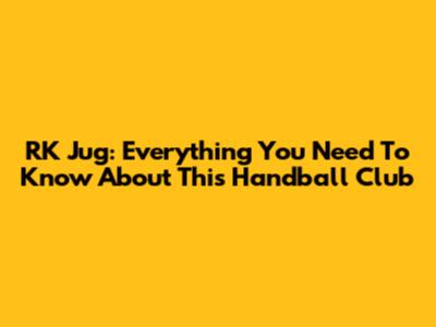RK Jug: Everything You Need To Know About This Handball Club
