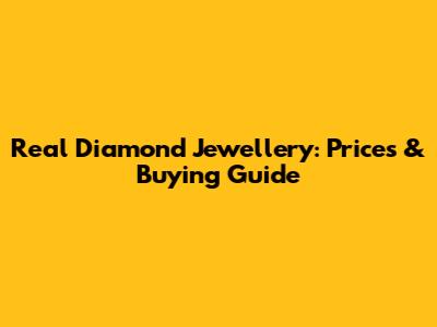 Real Diamond Jewellery: Prices & Buying Guide