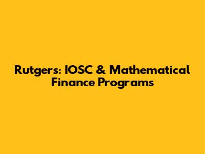 Rutgers: IOSC & Mathematical Finance Programs