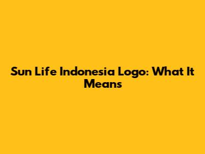 Sun Life Indonesia Logo: What It Means