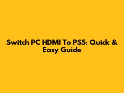 Switch PC HDMI To PS5: Quick & Easy Guide