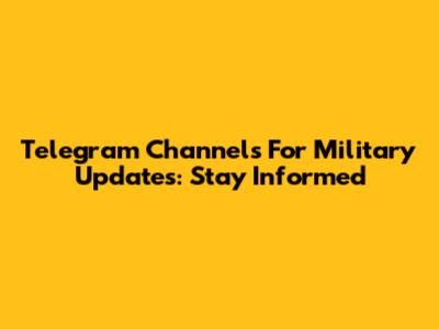Telegram Channels For Military Updates: Stay Informed