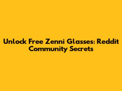 Unlock Free Zenni Glasses: Reddit Community Secrets