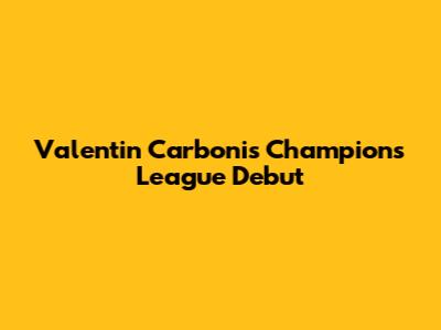 Valentin Carboni's Champions League Debut