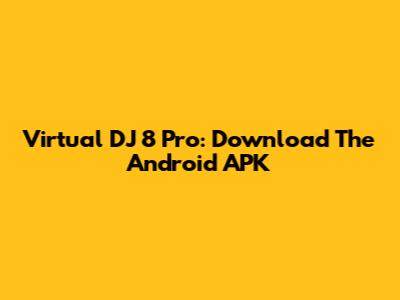 Virtual DJ 8 Pro: Download The Android APK